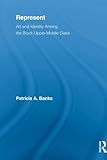 Represent (Routledge Research in Race and Ethnicity) by Patricia A. Banks