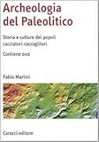 Image de Archeologia del Paleolitico. Storia e culture dei popoli cacciatori-raccoglitori. Con DVD
