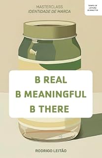 Livro B REAL B MEANINGFUL B THERE: Masterclass Identidade de Marca