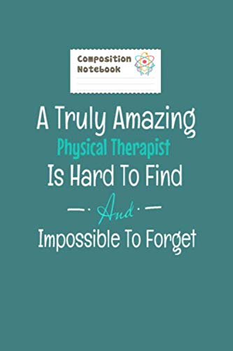 Composition Notebook: a truly amazing physical therapist - 50 sheets, 100 pages - 6 x 9 inches