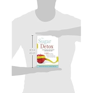The Sugar Detox: Lose the Sugar, Lose the Weight--Look and Feel Great