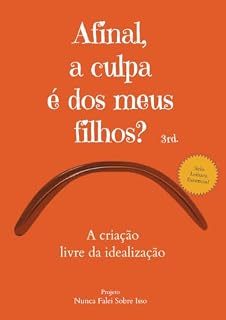 Livro Afinal, a culpa é dos meus filhos?: A criação livre da idealização