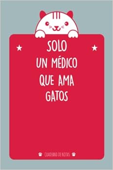 Solo Un Médico Que Ama Gatos: Cuaderno De Notas Para Un Médico Que Ama Gatos | Cuaderno Para Hombres y Mujeres |Cuaderno De Amante De Los Gatos.