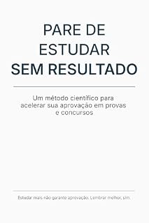 Livro PARE DE ESTUDAR SEM RESULTADO: Um método científico para acelerar sua aprovação em provas e concursos