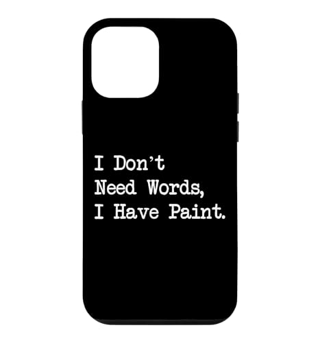 I Don’t Need Words I Have Paint Funny Art Quotes Case for iPhone 12 mini