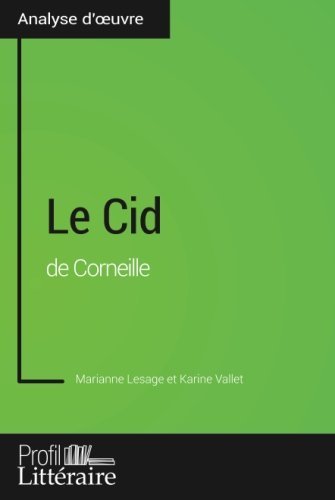 Le Cid de Corneille (Analyse approfondie): Approfondissez Votre Lecture Des Romans Classiques Et Modernes Avec Profil-Litteraire.Fr (French Edition)
