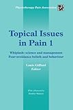 Topical Issues in Pain 1: Whiplash: Science and Management Fear-avoidance Beliefs and Behaviour by Louis Gifford