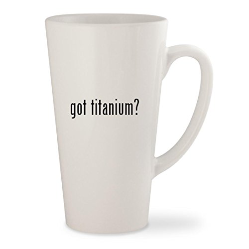 got titanium? - White 17oz Ceramic Latte Mug Cup