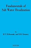 Fundamentals of Salt Water Desalination, Ettouney, H. M. and El-Dessouky, H. T., 0444508104