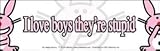 Happy Bunny - I Love Boys Theyre Stupid - Bumper Sticker