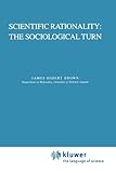 Scientific Rationality: the Sociological Turn : The Sociological Turn, , 9048184037