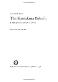 The Kamakura Bakufu : A Study in Documents, Mass, Jeffrey P., 0804709076
