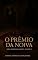 Livro O Prêmio da Noiva: Conto Erótico (Explícito) (Série: Desejos Sem Limites)