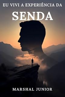 Livro Eu vivi a experiência da Senda: Uma jornada real de autoconhecimento entre guardiões, mestres e a montanha interior
