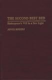 The Second Best Bed : Shakespeare's Will in a New Light, Rogers, Joyce, 0313288313