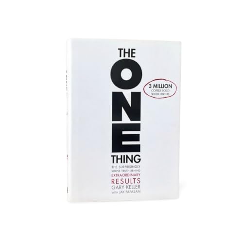 The ONE Thing: The Surprisingly Simple Truth About Extraordinary Results