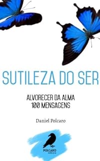 Livro Sutileza do ser: Alvorecer da Alma - 100 mensagens