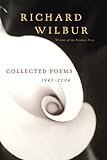 Richard Wilbur: Collected Poems 1943-2004 by Richard Wilbur