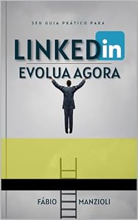 Livro SEU GUIA BÁSICO PARA LINKEDIN: Evolua agora (Seu guia prático para Livro 1)