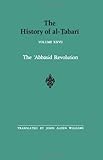 The History of al-Tabari Vol. 27: The 'Abbasid Revolution A.D. 743-750/A.H. 126-132 (SUNY series in Near Eastern Studies)
