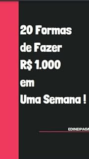 Livro 20 FORMAS DE FAZER 1000 REAIS EM UMA SEMANA: QUER APRENDER TER UMA RENDA EXTRA EM POUCOS DIAS... CONFERE AI .