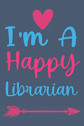 I'm A Happy Librarian: librarian gifts : Funny Lined Notebook or Journal 120 Pages - Large (6 x 9 inches) in Journals Style