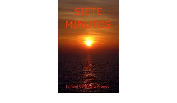 Siete Minutos Ismael Camacho Arango 9781447672234 Amazon Com Books