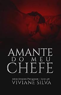 Livro Amante Do Meu Chefe (Série Amores Perigosos Livro 1)