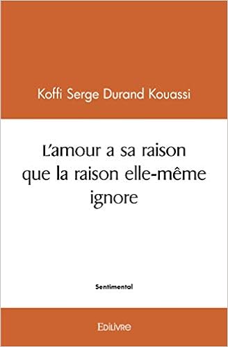 L Amour A Sa Raison Que La Raison Elle Meme Ignore French Edition Serge Durand Kouassi Koffi Amazon Com Books