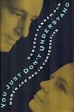 You Just Don't Understand: Women and Men in Conversation By Deborah Tannen