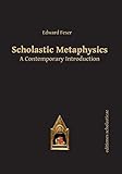 Scholastic Metaphysics: A Contemporary Introduction (Scholastic Editions &ndash; Editiones Scholasticae)