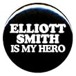 1" Elliott Smith Is My Hero Button/Pin