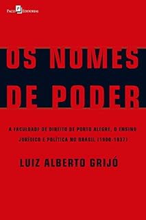 Livro Os Nomes de Poder: A Faculdade de Direito de Porto Alegre, o Ensino Jurídico e Política no Brasil (1900-1937)