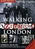 Front cover for the book Walking Notorious London : From Gunpowder Plot to Gangland: Walks Through London's Dark History by Andrew Duncan
