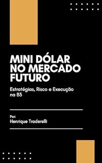 Livro Mini Dólar no Mercado Futuro: Estratégias, Risco e Execução na B3 (Série Mini Dólar)