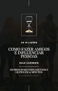 Livro As 10 Lições - Como Fazer Amigos e Influenciar Pessoas - Dale Carnegie
