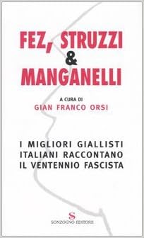 Gian Franco Orsi - Fez, struzzi & manganelli. I migliori giallisti italiani raccontano il ventennio fascista (2005)
