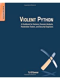 Violent Python: A Cookbook for Hackers, Forensic Analysts, Penetration Testers and Security Engineers