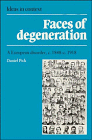 Faces of Degeneration : A European Disorder, C. 1848-1918, Pick, Daniel, 0521360218