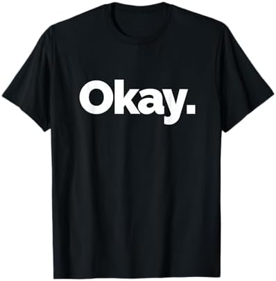 Amazon.com: Shirt That Says Ok T-Shirt : Clothing, Shoes & Jewelry