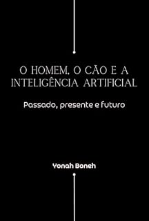 Livro O Homem, o Cão e a Inteligência Artificial: Passado, o presente e o futuro