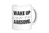 Oh, Susannah Wake Up and Be Awesome Mug - 11oz Coffee Mug