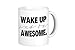 Oh, Susannah Wake Up and Be Awesome Mug - 11oz Coffee Mug
