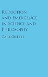 Carl Gillett, "Reduction and Emergence in Science and Philosophy" (Cambridge UP, 2016)