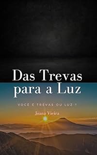 Livro Das Trevas para a Luz: O livro relata a minha saída das trevas para a luz