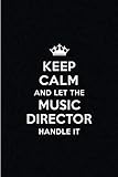 Keep Calm and Let the Music Director Handle It: Blank Lined 6x9 Music Director quote Journal/Noteboo by Real Joy Publications