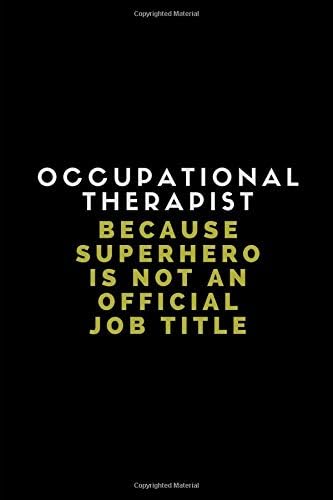 Occupational Therapist Because Superhero Is Not An Official Job Title: Lined Notebook Journal