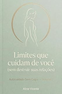 Livro Autocuidado Sem Culpa - Volume: 2: Limites que cuidam de você (sem destruir suas relações)