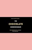 The Chocolate Connoisseur: For Everyone with a Passion for Chocolate The Chocolate Connoisseur: For Everyone with a Passion for Chocolate