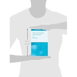 The Neoliberal Revolution: Forging the Market State (International Political Economy Series)